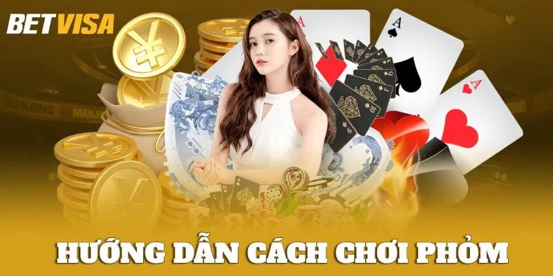 Hướng Dẫn Cách Chơi Phỏm Từ Cơ Bản Đến Nâng Cao Cho Tân Thủ 1 Cách chơi Phỏm