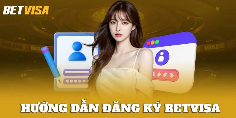 Hướng Dẫn Thao Tác Đăng Ký Betvisa An Toàn, Nhanh Chóng 1 Cách đăng ký BETVISA