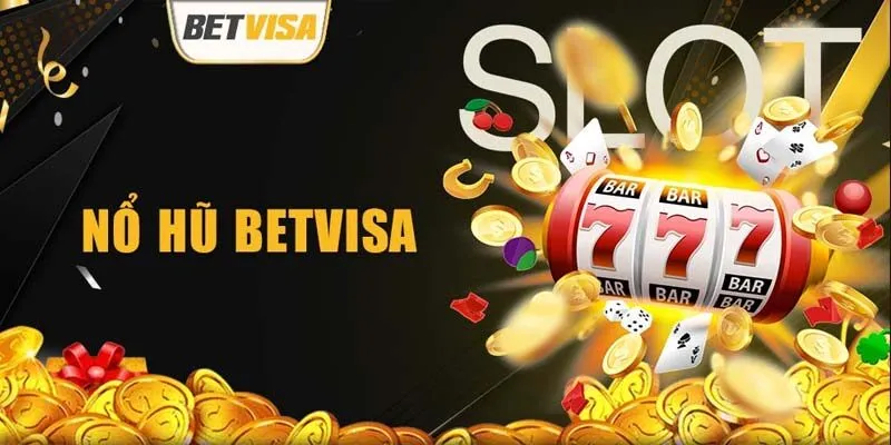 Khám Phá Sân Chơi Nổ Hũ Tặng Tiền BETVISA Siêu Hot Nhất 2025 2 Giới thiệu nhà cái nổ hũ hot BETVISA