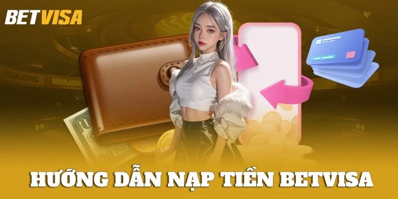Cách nạp tiền BETVISA