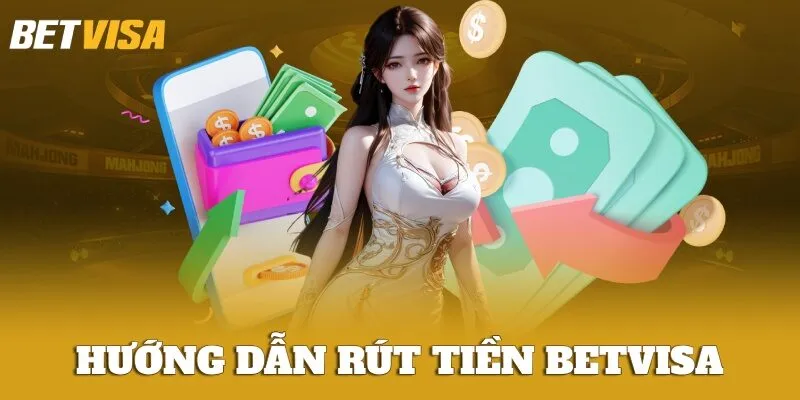 Cách rút tiền BETVISA
