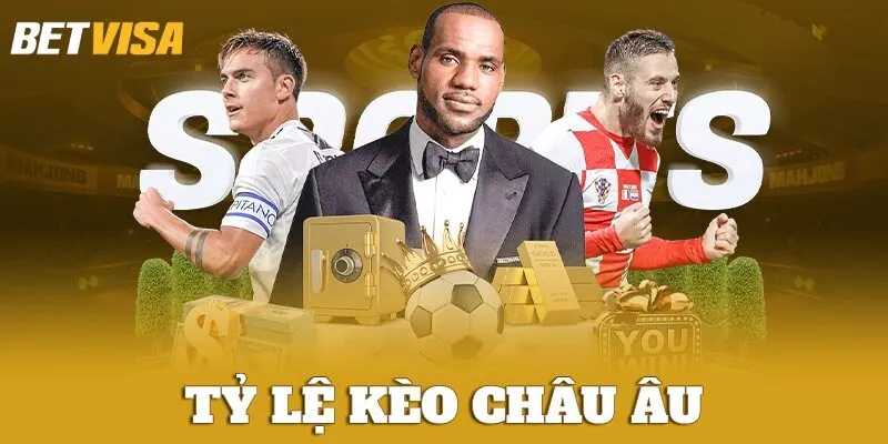 Tỷ lệ kèo Châu Âu